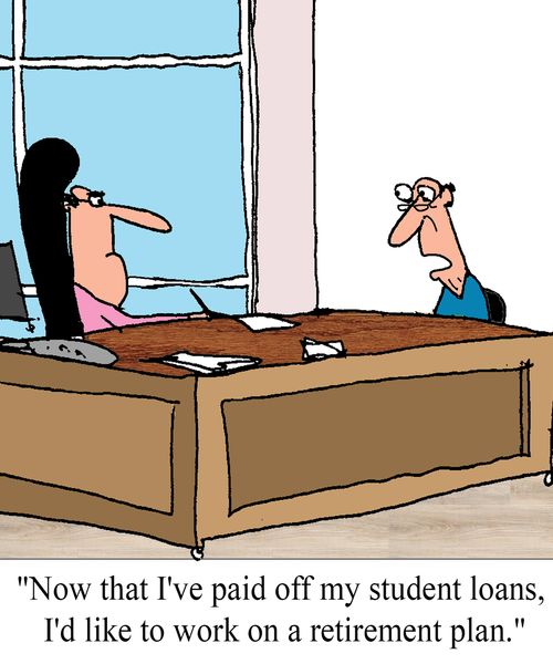 "Now that I've paid off my student loans, I'd like to work on a retirement plan."