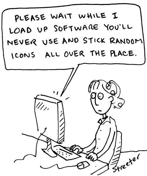 "Please wait while I load up software you'll never use and stick random icons all over the place."