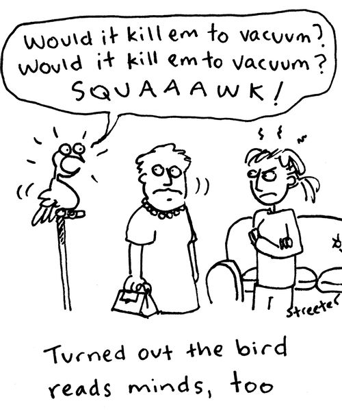 Turned out the bird reads minds, too.