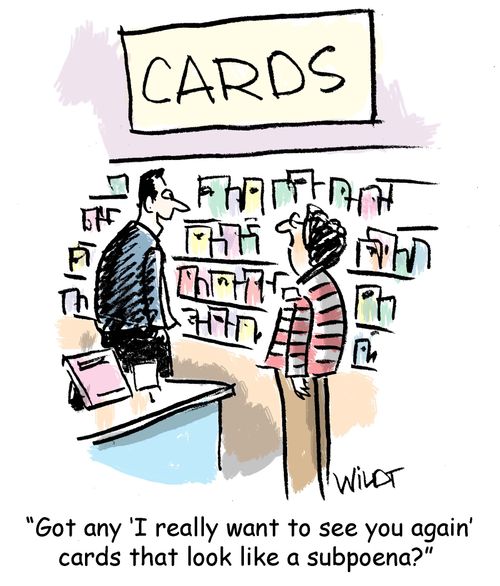 "Got any 'I really want to see you again' cards that look like a subpoena?"