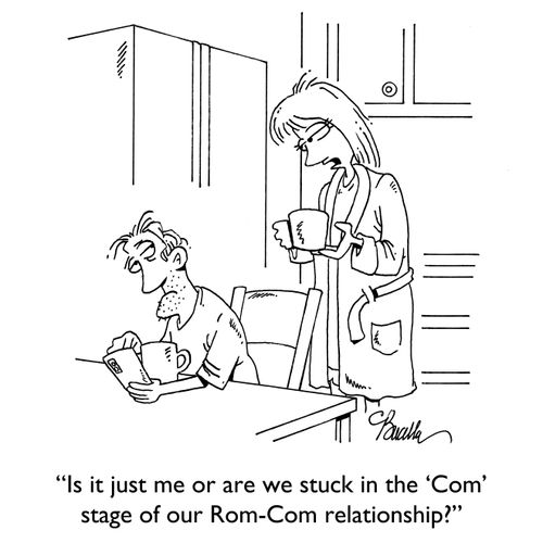 "Is it just me or are we stuck in the 'Com' stage of our Rom-Com relationship?"