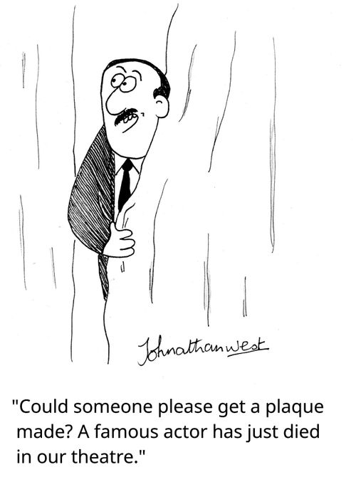 "Could someone please get a plaque made? A famous actor has just died in our theatre."