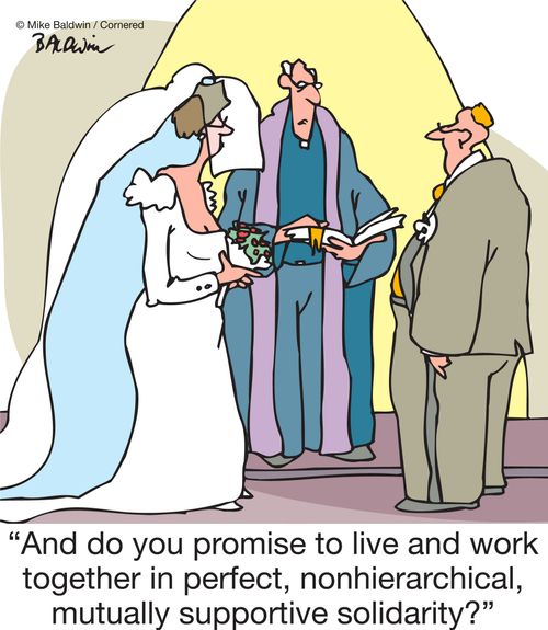 "And do you promise to live and work together in perfect, nonhierarchical, mutually supportive solidarity?"