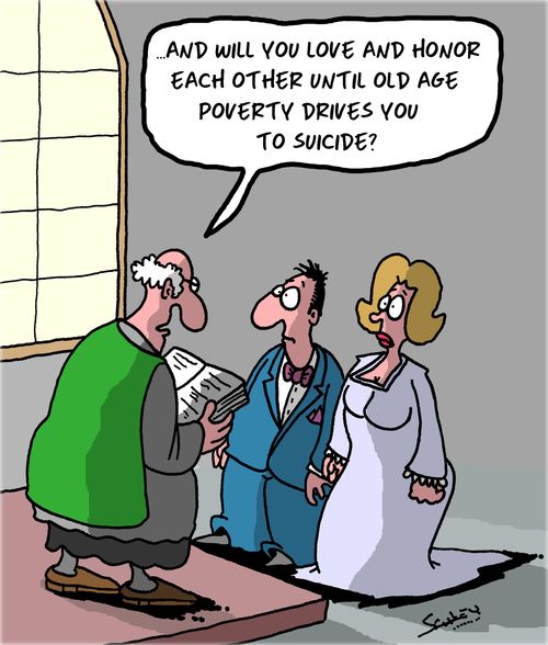 ". . . And will you love and honor each other until old age poverty drives you to suicide?"