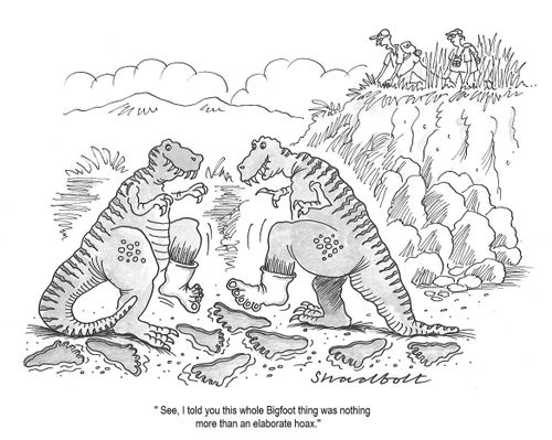''See, I told you this whole Bigfoot thing was nothing more than an elaborate hoax.''
