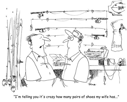 "I'm telling you it's crazy how many pairs of shoes my wife has..." 