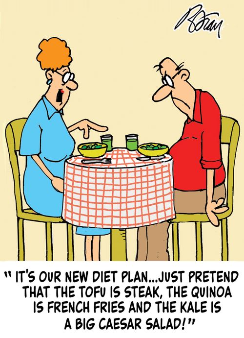 "It's our new diet plan...just pretend that the tofu is steak, the quinoa is French fries and the kale is a big Caesar salad!"