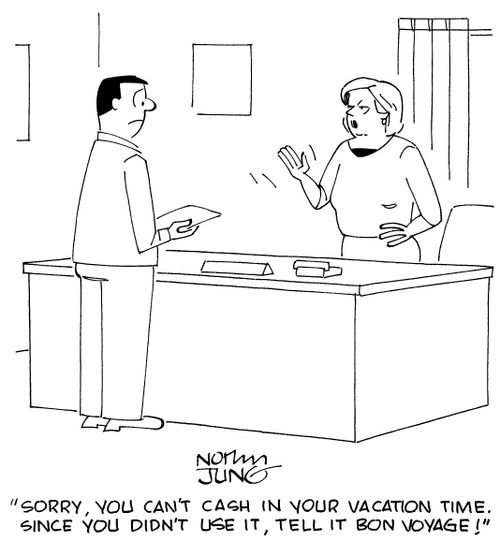 "Sorry, you can't cash in your vacation time. Since you didn't use it, tell it Bon Voyage!"