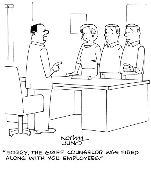 "Sorry, the grief counselor was fired along with you employees."