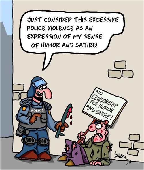 "Just consider this excessive police violence as an expression of my sense of humor ans satire!"