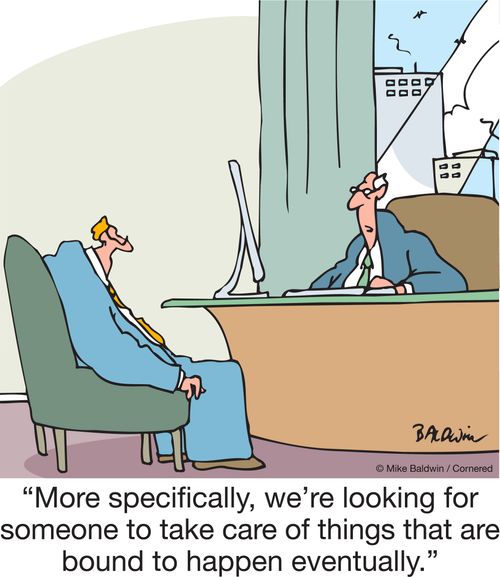 "More specifically, we're looking for someone to take care of things that are bound to happen eventually."