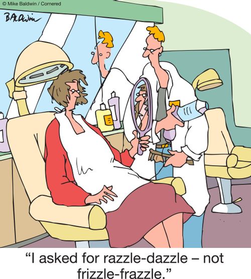 "I asked for razzle-dazzle – not frizzle-frazzle."