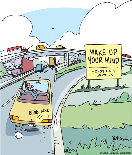 Make up your mind. Next exit 500 miles.