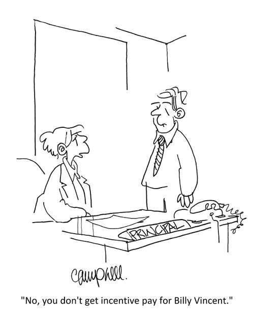 "No, you don't get incentive pay for Billy Vincent."