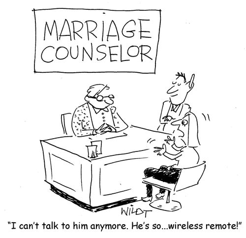"I can't talk to him anymore. He's so...wireless remote!"