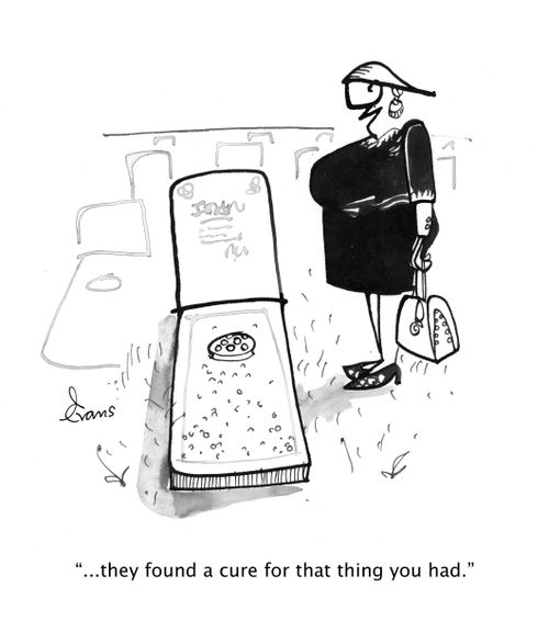 "...they found a cure for that thing you had."
