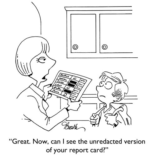 "Great. Now, can I see the unredacted version of your report card?"