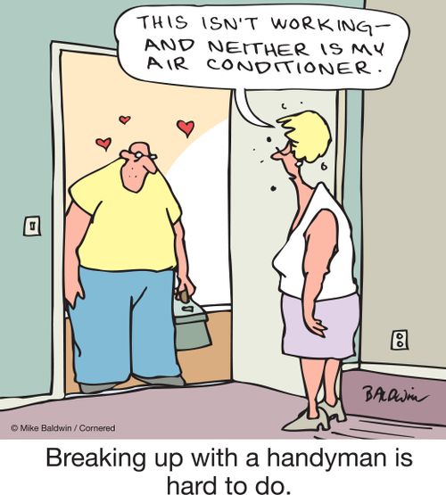 Breaking up with a handyman is hard to do.