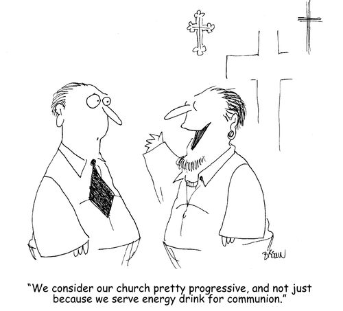 "We consider our church pretty progressive, and not just because we serve energy drink for communion."