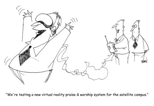 "We're testing a new virtual reality praise & worship system for the satellite campus." 