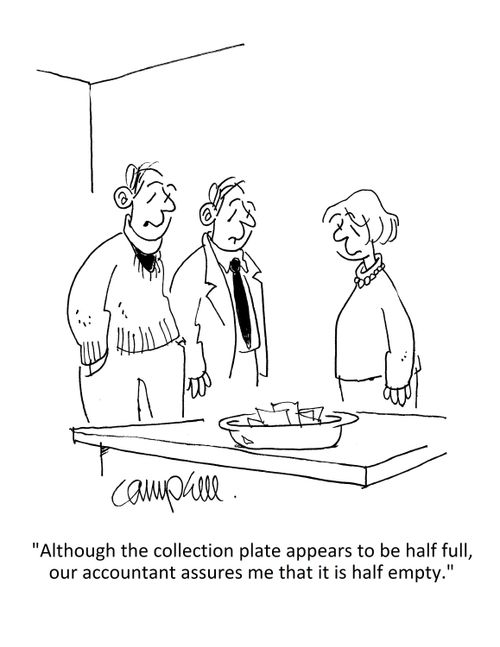 "Although the collection plate appears to be half full, our accountant assures me that it is half empty."