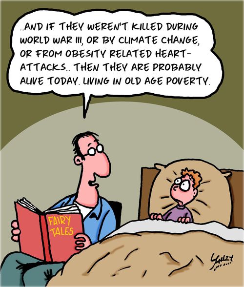 ". . . And if they weren't killed during World War III, or by climate change, or from obesity related heart-attacks. . . . then they are probably alive today. Living in old age poverty."