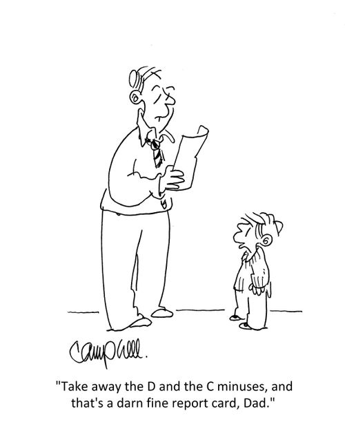 "Take away the D and the C minuses, and that's a darn fine report card, Dad."