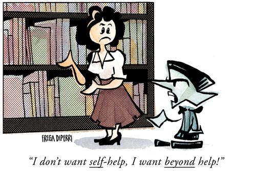 "I don't want self-help, I want beyond help!"