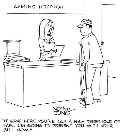 "It says here you've got a high threshold of pain. I'm going to present you with your bill now."