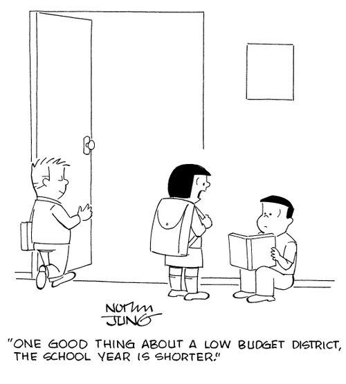 "One good thing about a low budget district, the school year is shorter."