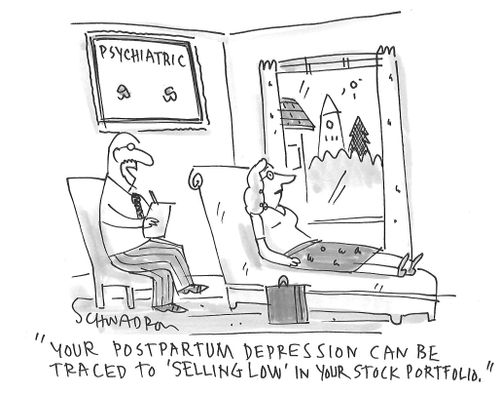 "Your postpartum depression can be traced to 'selling low' in your sock portfolio."
