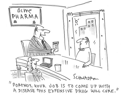 "Portnoy, your job is to come up with a disease this expensive drug will cure."