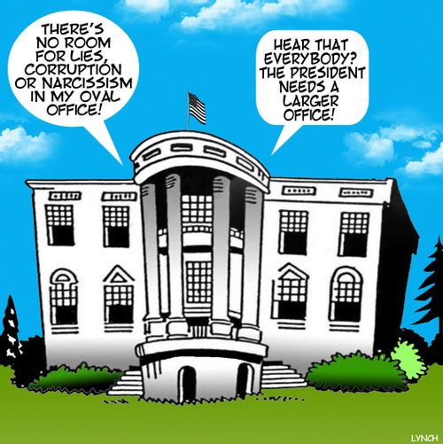 "There's no room for lies, corruption or narcissism in my oval office!"