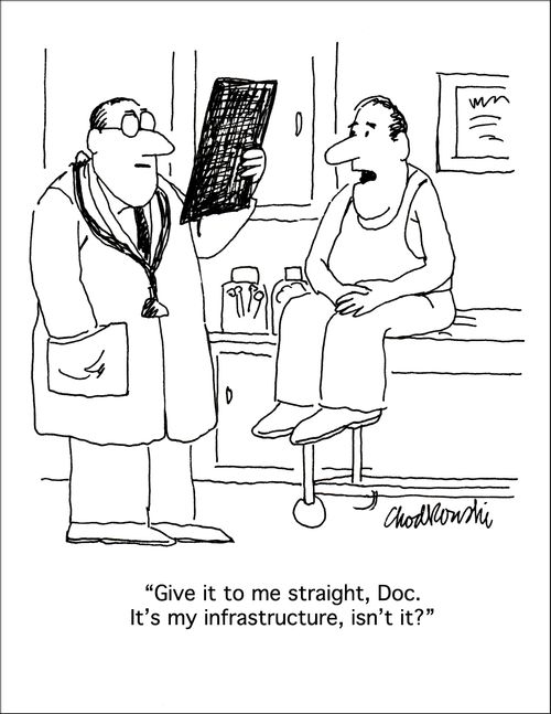"Give it to me straight, Doc. It's my infrastructure, isn't it?"