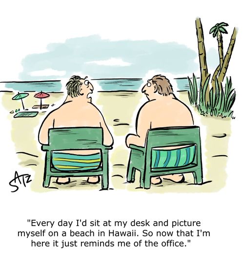 "Every day I'd sit at my desk and picture myself on a beach in Hawaii. So now that I'm here it just reminds me of the office."
