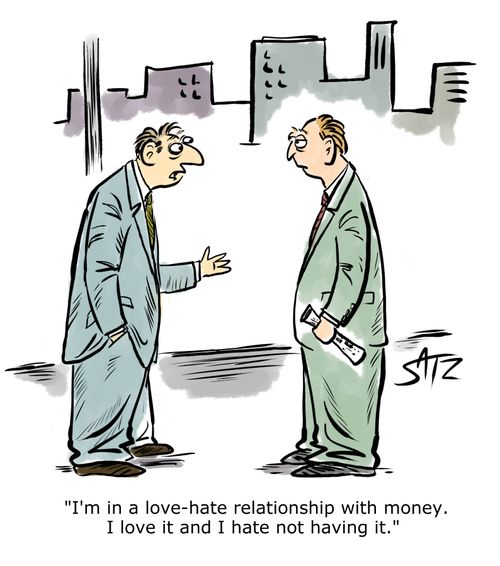 "I'm in a love-hate relationship with money. I love it and I hate not having it."