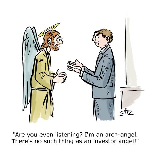 "Are you even listening? I'm an arch-angel. There's no such thing as an investor angel!"