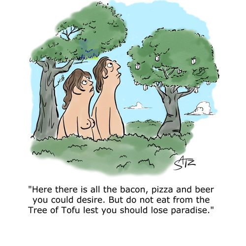 "Here there is all the bacon, pizza and beer you could desire. But do not eat from the Tree of Tofu lest you should lose paradise."