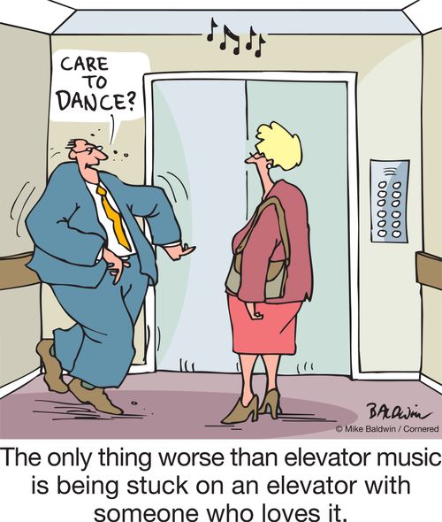 The only thing worse than elevator music is being stuck on an elevator with someone who loves it.