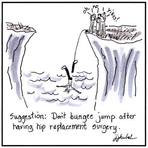 Suggestion: Don't bungee jump after having hip replacement surgery.