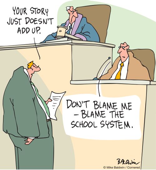 "Don't blame me – blame the school system."