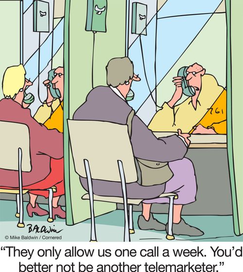 "They only allow us one call a week. You'd better not be another telemarketer."