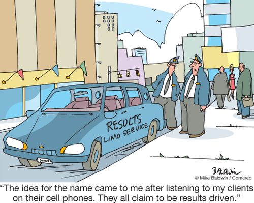 "The idea for the name came to me after listening to my clients on their cell phones. They all claim to be results driven."