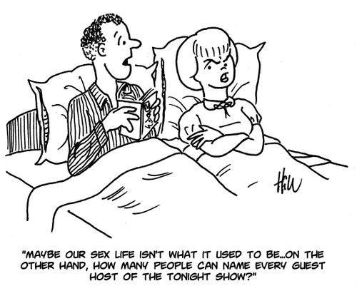 "Maybe our sex life isn't what it used to be. . . on the other hand, how many people can name every guest host of the tonight show?"