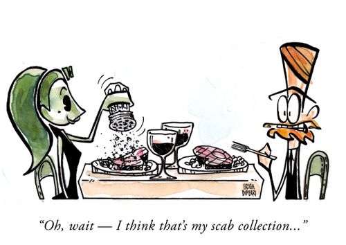 "Oh, wait - I think that's my scab collection. . ."