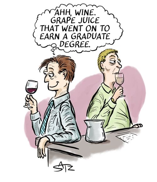 "Ahh, wine. Grape juice that went on to earn a graduate degree."