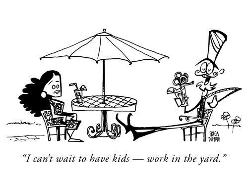 "I can't wait to have kids - work in the yard."