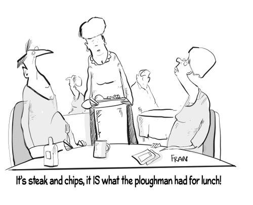 "It's steak and chips, it is what the ploughman had for lunch!"