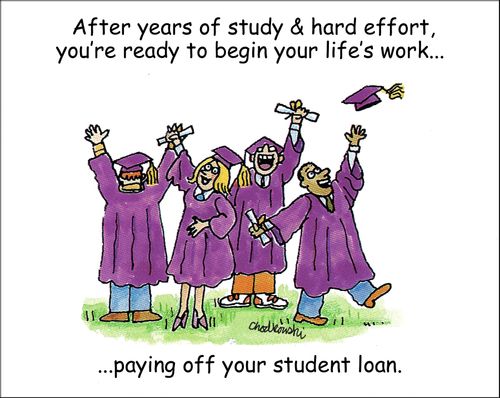 After years of study & hard effort, you're ready to begin your life's work. . . paying off your student loan."