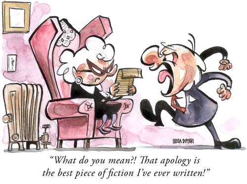 "What do you mean?! That apology is the best piece of fiction I've ever written!"